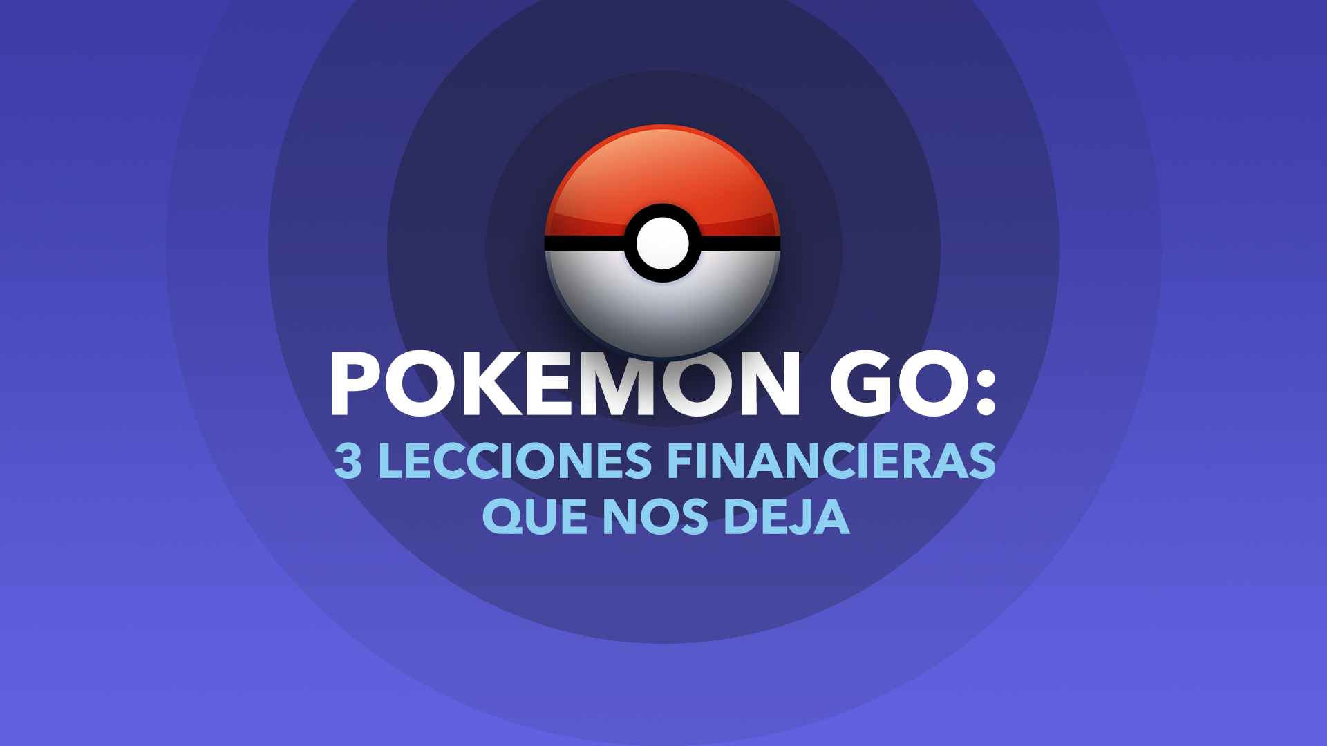 Pokemon go: 3 Lecciones financieras que nos deja