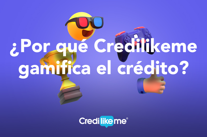 ¿Por qué Credilikeme gamifica el crédito?