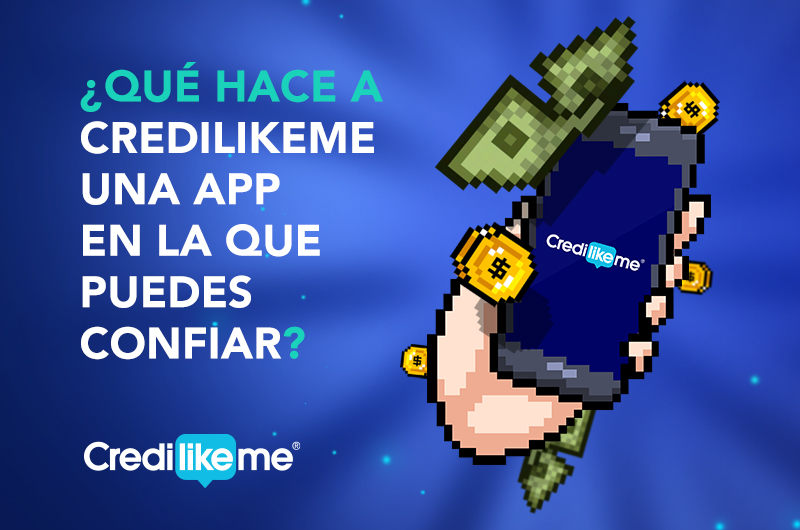 ¿Qué hace a Credilikeme una App en la que puedes confiar?