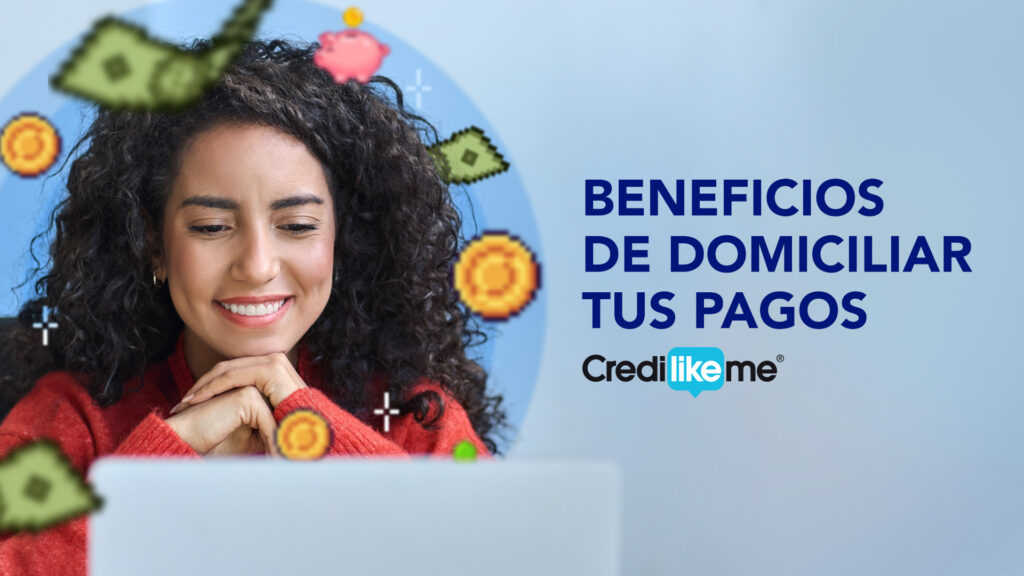 Beneficios De Domiciliar Tus Pagos - Credilikeme - El Blog De Confianza